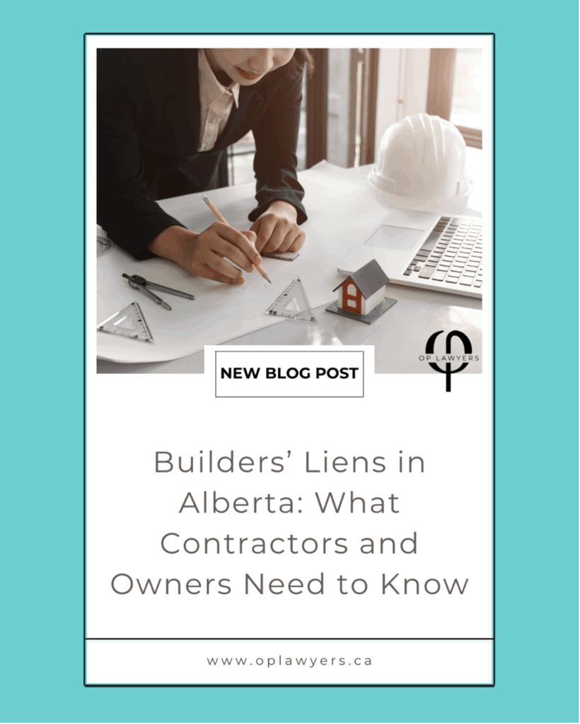 OP Lawyers Calgary-Alberta Builders’ Liens- What Contractors and Owners Need to Know